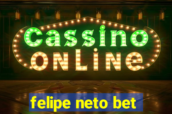 felipe neto bet